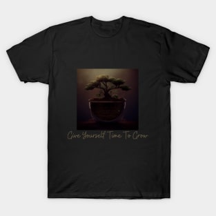 Give Yourself Time To Grow T-Shirt